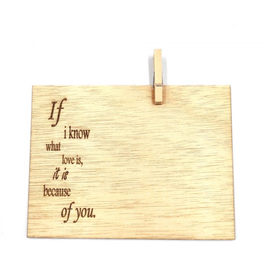 Ξύλινη κάρτα " IF I KNOW WHAT LOVE IS , IT IS BECOUSE OF YOU"